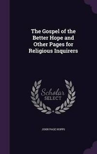 Cover image for The Gospel of the Better Hope and Other Pages for Religious Inquirers