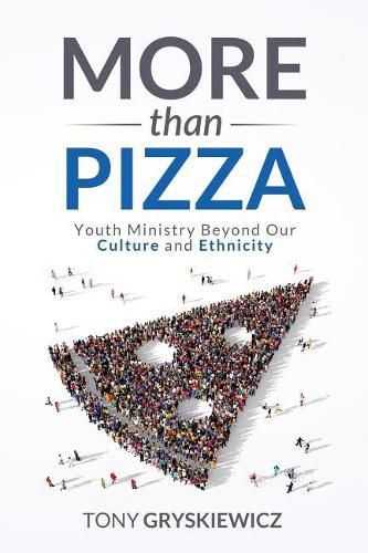 More Than Pizza: Youth Ministry Beyond Our Culture and Ethnicity.