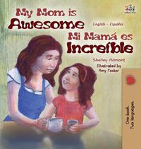 Cover image for My Mom is Awesome: English Spanish Bilingual Edition