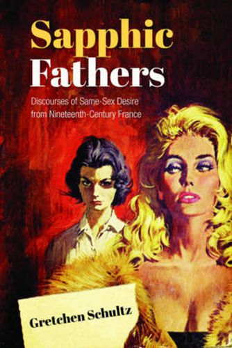 Cover image for Sapphic Fathers: Discourses of Same-Sex Desire from Nineteenth-Century France