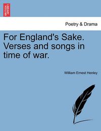 Cover image for For England's Sake. Verses and Songs in Time of War.