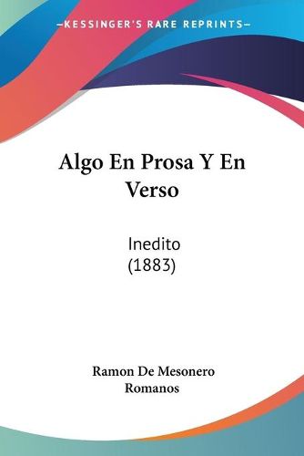 Cover image for Algo En Prosa y En Verso: Inedito (1883)