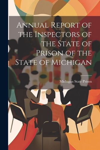 Cover image for Annual Report of the Inspectors of the State of Prison of the State of Michigan