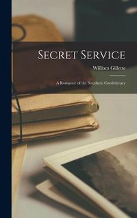 Cover image for Secret Service; a Romance of the Southern Confederacy