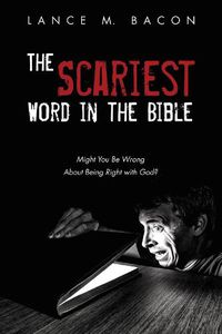 Cover image for The Scariest Word in the Bible: Might You Be Wrong about Being Right with God?