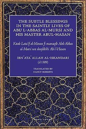 Cover image for Subtle Blessings in the Saintly Lives of Abu Al-Abbas Al-Mur: Al-Abbas Al-Mursi and His Master Abu Al-Hasan Al-Shadhili Al-Lata'If Al-Minan