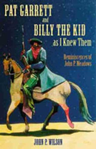 Cover image for Pat Garrett and Billy the Kid As I Knew Them: Reminiscences of John P Meadows