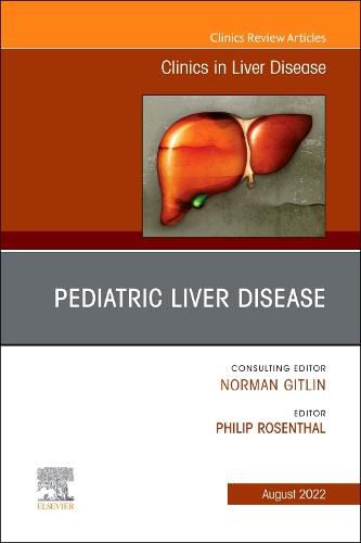 Cover image for Pediatric Liver Disease, An Issue of Clinics in Liver Disease: Volume 26-3