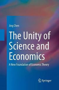 Cover image for The Unity of Science and Economics: A New Foundation of Economic Theory