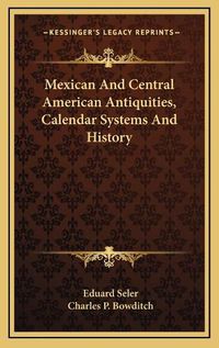 Cover image for Mexican and Central American Antiquities, Calendar Systems and History