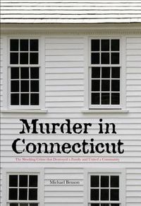 Cover image for Murder in Connecticut: The Shocking Crime That Destroyed A Family And United A Community