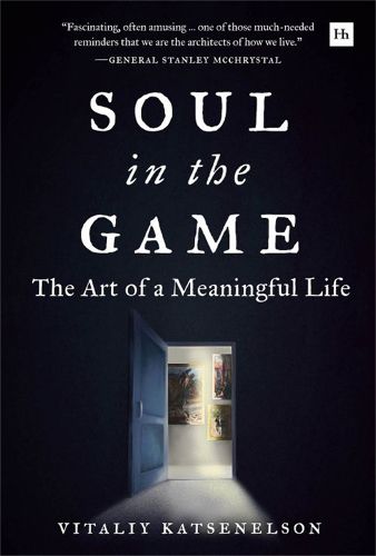 Cover image for Soul in the Game: The Art of a Meaningful Life