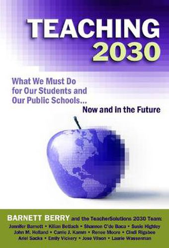 Cover image for Teaching 2030: What We Must Do for Our Students and Our Public Schools - Now and in the Future