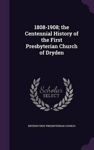 Cover image for 1808-1908; The Centennial History of the First Presbyterian Church of Dryden