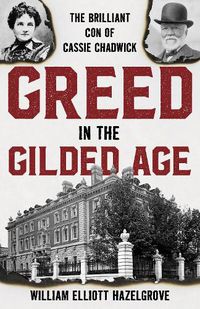 Cover image for Greed in the Gilded Age: The Brilliant Con of Cassie Chadwick