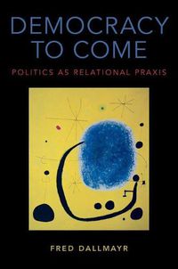 Cover image for Democracy to Come: Politics as Relational Praxis