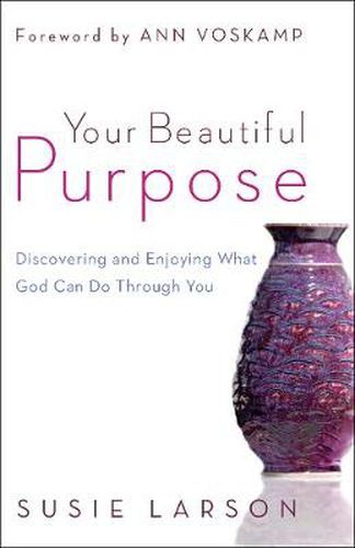 Cover image for Your Beautiful Purpose - Discovering and Enjoying What God Can Do Through You