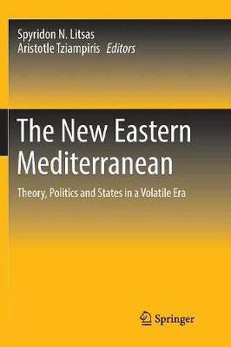 The New Eastern Mediterranean: Theory, Politics and States in a Volatile Era