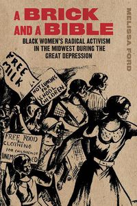 Cover image for A Brick and a Bible: Black Women's Radical Activism in the Midwest during the Great Depression