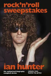 Cover image for Rock 'n' Roll Sweepstakes: The Official Biography of Ian Hunter (Volume 2)