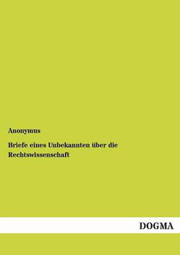 Cover image for Briefe eines Unbekannten uber die Rechtswissenschaft