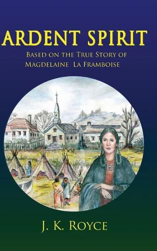 Cover image for Ardent Spirit: Based on the True Story of Magdelaine La Framboise