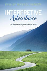 Cover image for Interpretive Adventures: Subversive Readings in a Missional School