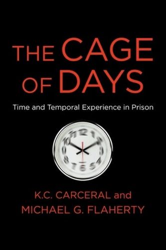 Cover image for The Cage of Days: Time and Temporal Experience in Prison