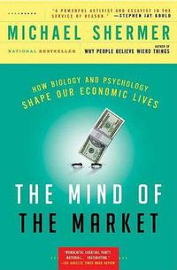 Cover image for The Mind of the Market: How Biology and Psychology Shape Our Economic Lives