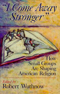 Cover image for I Come Away Stranger: How Small Groups are Shaping American Religion