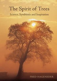 Cover image for The Spirit of Trees: Science, Symbiosis and Inspiration