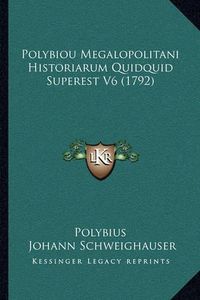 Cover image for Polybiou Megalopolitani Historiarum Quidquid Superest V6 (1792)