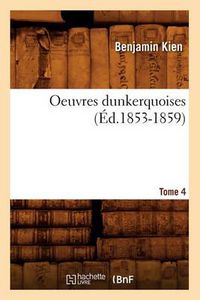 Cover image for Oeuvres Dunkerquoises. Tome 4 (Ed.1853-1859)