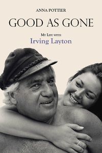 Cover image for Good as Gone: My Life with Irving Layton