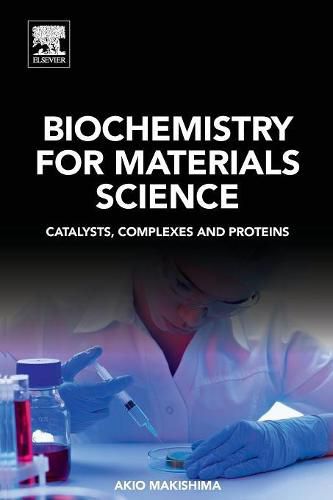 Cover image for Biochemistry for Materials Science: Catalysts, Complexes and Proteins