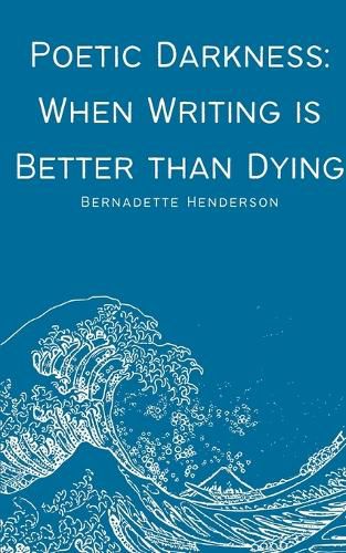Cover image for Poetic Darkness: When Writing is Better than Dying