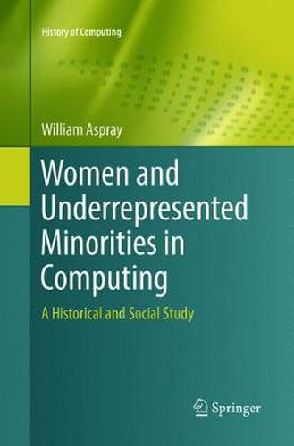 Cover image for Women and Underrepresented Minorities in Computing: A Historical and Social Study