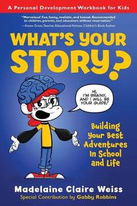 Cover image for What's Your Story? Building Your Best Adventures in School and Life