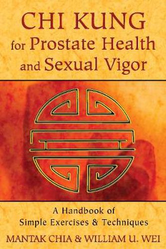 Cover image for Chi Kung for Prostate Health and Sexual Vigor: A Handbook of Simple Exercises and Techniques