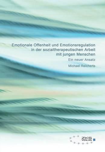 Cover image for Emotionale Offenheit und Emotionsregulation in der sozialtherapeutischen Arbeit mit jungen Menschen