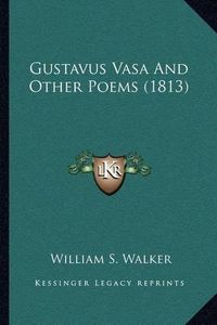 Cover image for Gustavus Vasa and Other Poems (1813)