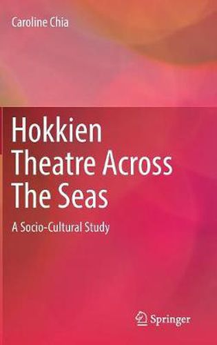 Cover image for Hokkien Theatre Across The Seas: A Socio-Cultural Study