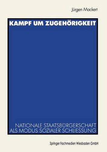 Kampf Um Zugehoerigkeit: Nationale Staatsburgerschaft ALS Modus Sozialer Schliessung