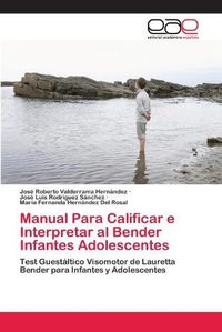 Cover image for Manual Para Calificar e Interpretar al Bender Infantes Adolescentes