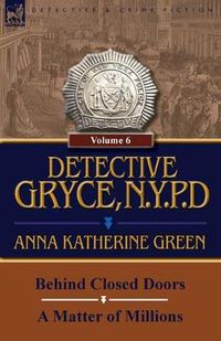 Cover image for Detective Gryce, N. Y. P. D.: Volume: 6-Behind Closed Doors and a Matter of Millions