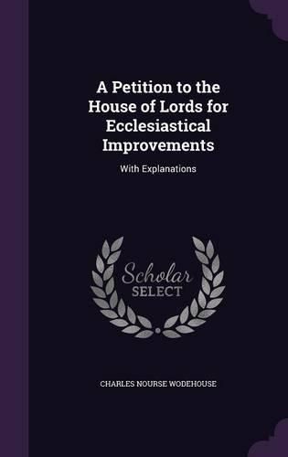 A Petition to the House of Lords for Ecclesiastical Improvements: With Explanations