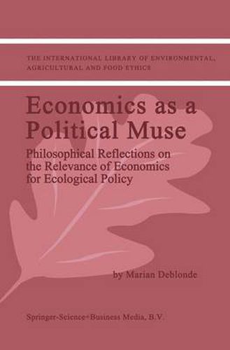 Cover image for Economics as a Political Muse: Philosophical Reflections on the Relevance of Economics for Ecological Policy