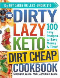 Cover image for The DIRTY, LAZY, KETO Dirt Cheap Cookbook: 100 Easy Recipes to Save Money & Time!