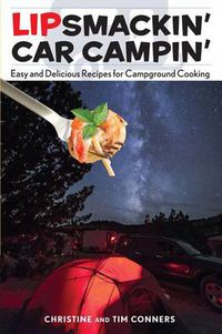 Cover image for Lipsmackin' Car Campin': Easy And Delicious Recipes For Campground Cooking