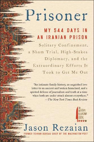 Cover image for Prisoner: My 544 Days in an Iranian Prison-Solitary Confinement, a Sham Trial, High-Stakes Diplomacy, and the Extraordinary Efforts It Took to Get Me Out